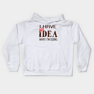 I have no idea what I'm doing Kids Hoodie